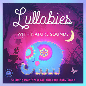 Lullabies with Nature Sounds : Relaxing Rainforest Lullabies for Baby Sleep