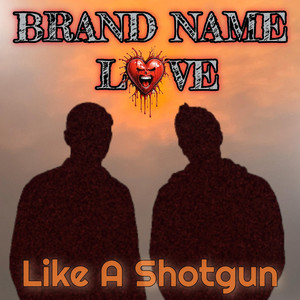 Like a Shotgun by BRAND NAME LOVE