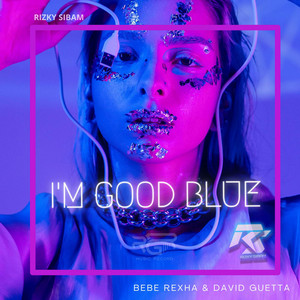 I'm Good (Blue) David Guetta & Bebe Rexha - song and lyrics by