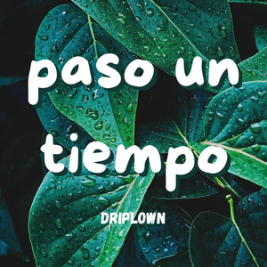 PASO UN TIEMPO by DRIPLOWN