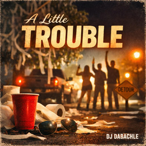 A Little Trouble by DJ DaBachle