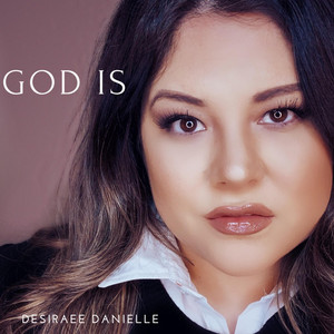 Desiraee Danielle - God Is