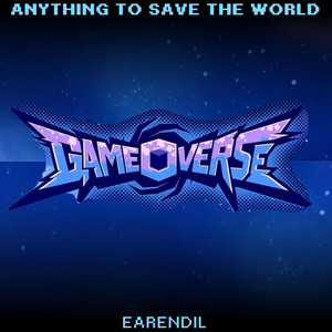 Anything To Save The World (A Gameoverse Song) by Earendil