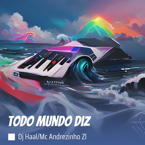 DJ Haal & Mc Andrézinho ZL - Todo Mundo Diz