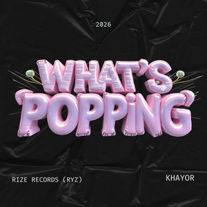 What’s Popping by Khayor