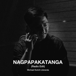 Nagpapakatanga - Radio Edit by Michael Dutchi Libranda
