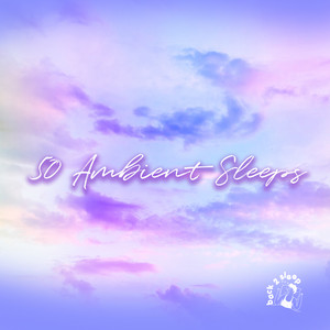 50 Ambient Sleeps