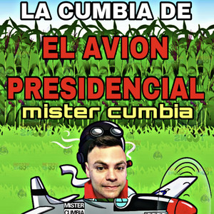 Mister Cumbia - La Cumbia Del Avion Presidencial