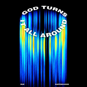 God Turns It All Around by Rapping4God, RUE