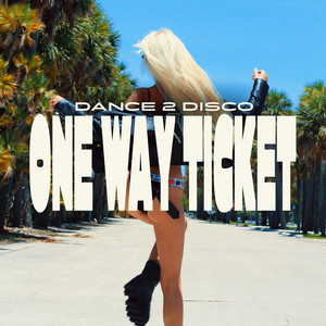 One Way Ticket (Radio Edit) ‑「シングル」by Dance 2 Disco | Spotify