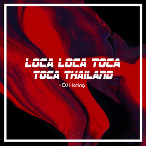 Loca Loca Toca Toca Thailand by DJ Haning