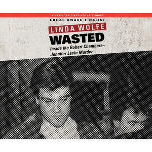 Wasted - Inside the Robert Chambers-Jennifer Levin Murder (Unabridged)