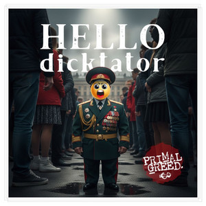 Hello DickTator by Primal Greed