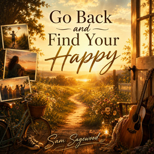 Go Back And Find Your Happy by Sam Sagewood