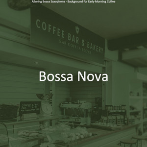 Alluring Bossa Saxophone - Background for Early Morning Coffee album