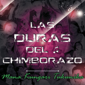 Las Duras del Chimborazo - Mana Kungari Tukunika