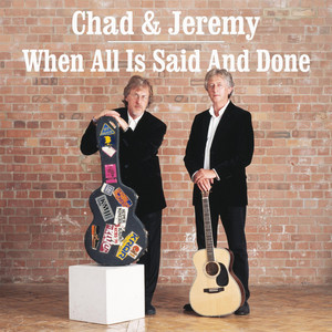 When All Is Said and Done by Chad & Jeremy
