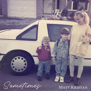 Sometimes by Matt Kristan