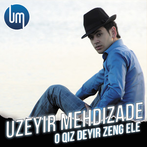 Uzeyir Mehdizade - O Qiz Deyir Zeng Ele