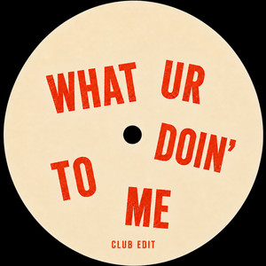 What Ur Doin' To Me - Club Edit by Joss Moog