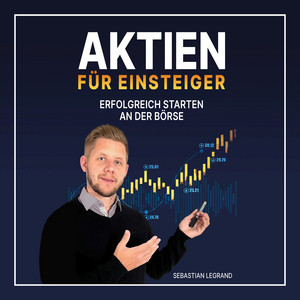Aktien für Einsteiger (Erfolgreich starten an der Börse)