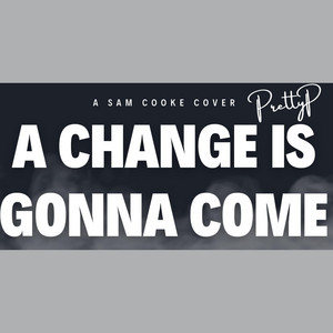 PrettyP - A Change Is Gonna Come