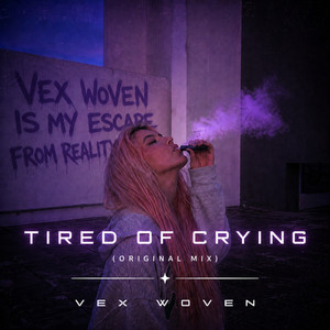 Tired Of Crying - Original Mix by Vex Woven