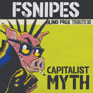 Capitalist Myth by Blind Pigs, F.SNIPES