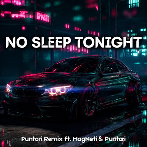No Sleep Tonight by Puntori Remix, MagNeti, Puntori