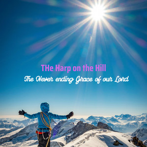 The Never ending Grace of our Lord by The Harp on the Hill