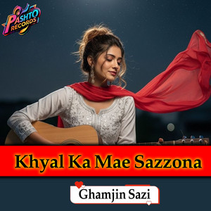 Ghamjin Sazi - Khyal Ka Mae Sazzona