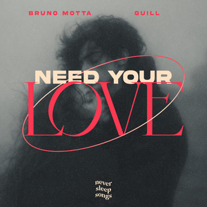 Need Your Love by Bruno Motta, Guill, NeverSleepSongs