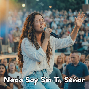 Nada Soy Sin Ti, Señor by Isabel Celestial