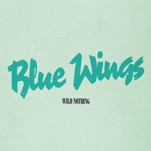 Blue Wings by Wild Nothing