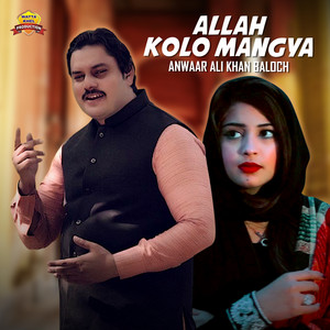 Anwar Ali Khan Baloch - Allah Kolo Mangya