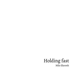 Holding fast by Milo Ekeroth