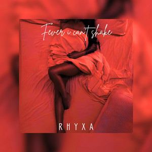 Fever I Can't Shake by RHYXA