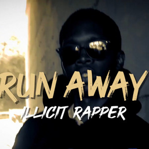 RUN AWAY by Illicit Rapper