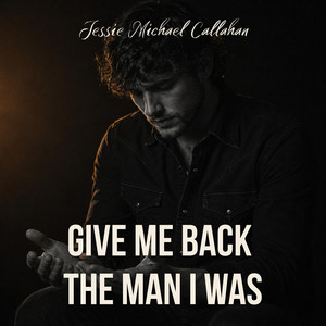 Give Me Back the Man I Was by Jessie Michael Callahan