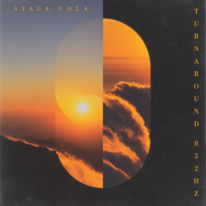 Turnaround 852Hz by Ayala Cola