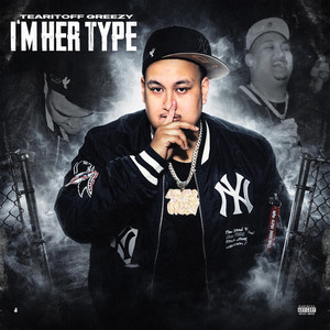 I'm Her Type by Tearitoffgreezy