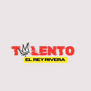 TALENTO by REBEL MUSIC COMPANY, El Rey Rivera
