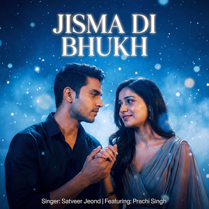 Jisma Di Bhukh by Satveer jeond, Prachi Singh