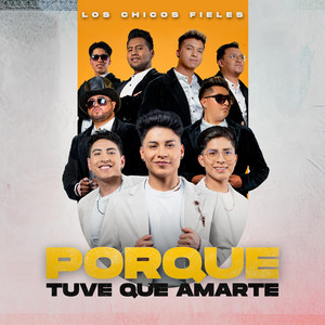 Los Chicos Fieles - Porque Tuve Que Amarte