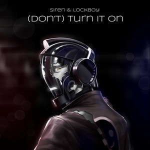 (Don't) Turn It On by Siren & Lockboy