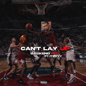 Can't Lay Up by Backend Red, itzkyy