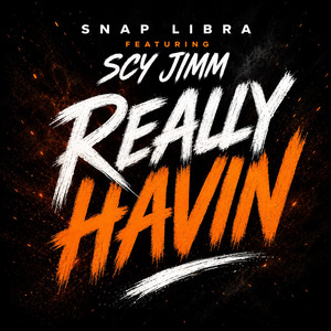 Really Havin by Snap Libra, SCY Jimm