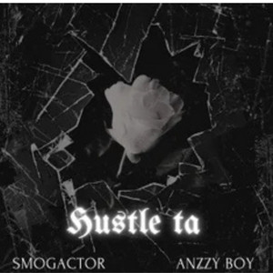 Hustle ta by Smogactor, Anzzy boy