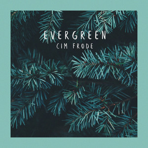 Evergreen by Cim Frode