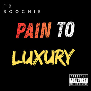 Pain To Luxury by FB Boochie